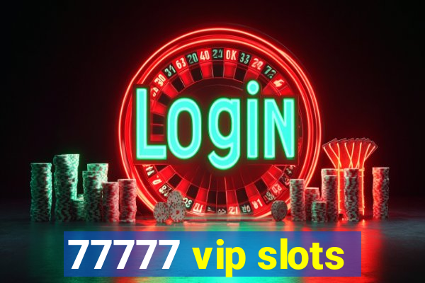 77777 vip slots